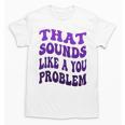 That Sounds Like A You Problem Groovy Introvert Raglan Baseball Tee Unisex T-Shirt