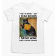 That's What I Do I Read Books I Drink Wine And I Know Things Unisex T-Shirt