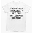 I Thought I Had Social Anxiety Introvert Slogan Unisex T-Shirt I Thought I Had Social Anxiety Introvert Slogan Unisex T-Shirt