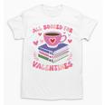 Valentines All Booked For Valentines Book Lovers Teacher Kid Premium Unisex T-Shirt Valentines All Booked For Valentines Book Lovers Teacher Kid Premium Unisex T-Shirt