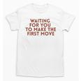 Waiting For You To Make The First Move Introvert Minimal Unisex T-Shirt Waiting For You To Make The First Move Introvert Minimal Unisex T-Shirt