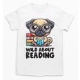 Wild About Reading Book Lover Pug Dog Unisex T-Shirt