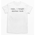 Women's Book Lover Oops I Bought Another Book Bookworm Reader Unisex T-Shirt