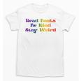 Women's Read Books Be Kind Stay Weird Book Lover Rainbow Unisex T-Shirt Women's Read Books Be Kind Stay Weird Book Lover Rainbow Unisex T-Shirt