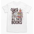 Yes I Really Do Need All These Books Coffee Unisex T-Shirt