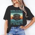 Born To Read Go Work Book Reading Librarian Men Women Unisex T-Shirt Born To Read Go Work Book Reading Librarian Men Women Unisex T-Shirt
