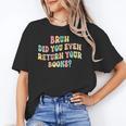 Bruh Did You Even Return Your Books Librarian Teacher Book Unisex T-Shirt
