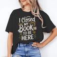 I Closed My Book To Be Here Unisex T-Shirt I Closed My Book To Be Here Unisex T-Shirt