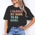 i Closed My Book To Be Here Women Men Unisex T-Shirt i Closed My Book To Be Here Women Men Unisex T-Shirt