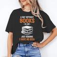 A Day Without Books Is Like Just Kidding I Have No Idea Unisex T-Shirt A Day Without Books Is Like Just Kidding I Have No Idea Unisex T-Shirt
