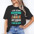 Humor Book Reader A Day Without Reading Is Like Unisex T-Shirt