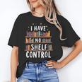i Have No Shelf Control Book Lovers Book Reading Library Unisex T-Shirt i Have No Shelf Control Book Lovers Book Reading Library Unisex T-Shirt