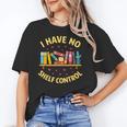 I Have No Shelf Control Librarian Books Reader Library Book Unisex T-Shirt