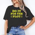 Do It For The PLOT Writer Author Book Journalist Meme Unisex T-Shirt
