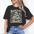 Raised By Libraries Reader Book Bibliophile Unisex T-Shirt Raised By Libraries Reader Book Bibliophile Unisex T-Shirt