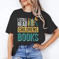 I Still Read Childrens Books Bibliophile Reader Unisex T-Shirt