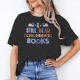 I Still Read Children's Books School Teacher Nerd Librarian For Men Women Girls Kids Unisex T-Shirt I Still Read Children's Books School Teacher Nerd Librarian For Men Women Girls Kids Unisex T-Shirt