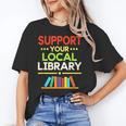 Support Your Local Library Librarian Reader Book Lover Unisex T-Shirt