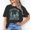 I Tried To Form A Gang But It Turned Into A Book Club Unisex T-Shirt I Tried To Form A Gang But It Turned Into A Book Club Unisex T-Shirt