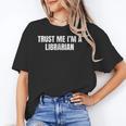 Trust Me Im A Librarian Reading Books Humor Unisex T-Shirt Trust Me Im A Librarian Reading Books Humor Unisex T-Shirt