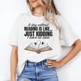 A Day Without Reading Is Like I Have No Idea Women Books Unisex T-Shirt A Day Without Reading Is Like I Have No Idea Women Books Unisex T-Shirt
