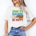 Drink Tea Read Books Be Happy Bookworm Coffee And Tea Lover Unisex T-Shirt Drink Tea Read Books Be Happy Bookworm Coffee And Tea Lover Unisex T-Shirt