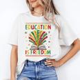 Education Is Freedom Books Lover History Month Unisex T-Shirt Education Is Freedom Books Lover History Month Unisex T-Shirt