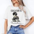Education Is Freedom Teacher Women Books Black History Unisex T-Shirt
