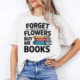 Forget The Flowers Buy Me Books Book Lover Reader Unisex T-Shirt Forget The Flowers Buy Me Books Book Lover Reader Unisex T-Shirt