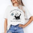 Life Is Better With Yarn Cats And Books Unisex T-Shirt Life Is Better With Yarn Cats And Books Unisex T-Shirt