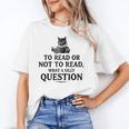 To Read Or Not To Read Book Lover Readers Bookworm Reading Unisex T-Shirt To Read Or Not To Read Book Lover Readers Bookworm Reading Unisex T-Shirt