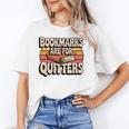 Reading Bookmarks Are For Quitters Reader Book Lovers Unisex T-Shirt