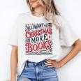 All I Want For Christmas Is More Books Teacher Xmas Holiday Unisex T-Shirt All I Want For Christmas Is More Books Teacher Xmas Holiday Unisex T-Shirt