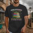 Abibliophobia Bibliophilia Abibliophobia Book Lovers Unisex T-Shirt Abibliophobia Bibliophilia Abibliophobia Book Lovers Unisex T-Shirt