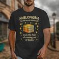 Abibliophobia Book Lover Reading Humor Graphic Unisex T-Shirt