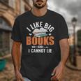 I Like Big Books I Cannot Lie School Librarian Book Lover Unisex T-Shirt I Like Big Books I Cannot Lie School Librarian Book Lover Unisex T-Shirt