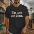 The Book Was Better Sarcastic Reader Statement Unisex T-Shirt