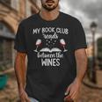 My Book Club Reads Between The Wines Bookworm Humor Unisex T-Shirt My Book Club Reads Between The Wines Bookworm Humor Unisex T-Shirt
