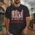 All Booked For Valentine Book Lovers Women Girl Teacher Unisex T-Shirt All Booked For Valentine Book Lovers Women Girl Teacher Unisex T-Shirt