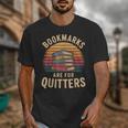 Bookmarks Are For Quitters Reading Book Lovers Unisex T-Shirt Bookmarks Are For Quitters Reading Book Lovers Unisex T-Shirt