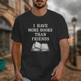 I Have More Books Than Friends Sarcastic Reader Introvert Unisex T-Shirt