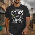 Books And Pajamas Count Me In Saying Read Book Lover Unisex T-Shirt