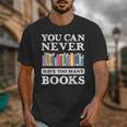 You Can Never Have Too Many Books Reading Lover Outfit Unisex T-Shirt