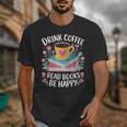 Bookworm Tees Drink Coffee Read Books Be Happy Unisex T-Shirt