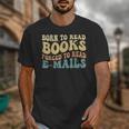 Born To Read Books Forced To Read Emails Reading Books Dad Unisex T-Shirt Born To Read Books Forced To Read Emails Reading Books Dad Unisex T-Shirt