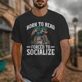 Born To Read Forced To Socialize Dragon Books Reading Unisex T-Shirt Born To Read Forced To Socialize Dragon Books Reading Unisex T-Shirt