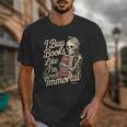 I Buy Books Like I'm Immortal Reader Meme Graphic Unisex T-Shirt