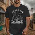 Buy Me Books And Tell Me To STFUATTDLAGG Smutt Book Reader Unisex T-Shirt Buy Me Books And Tell Me To STFUATTDLAGG Smutt Book Reader Unisex T-Shirt