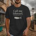 Call Me Ishmael Moby Dick Quote Shirt For Book Lovers Unisex T-Shirt Call Me Ishmael Moby Dick Quote Shirt For Book Lovers Unisex T-Shirt