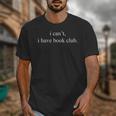 I Can't I Have Book Club Reading Quote Unisex T-Shirt I Can't I Have Book Club Reading Quote Unisex T-Shirt